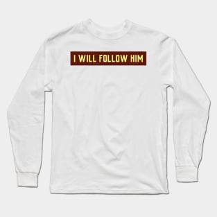 I WILL FOLLOW HIM Long Sleeve T-Shirt